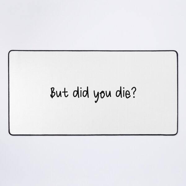 Item preview, But Did You Die? designed and sold by Travelslightly.