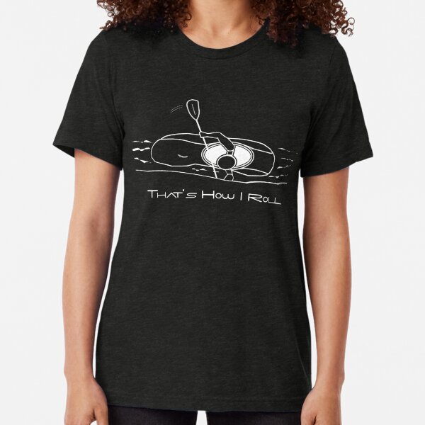 That's How I Roll Whitewater Kayaking Graphic for White Water Kayakers Tri-blend T-Shirt