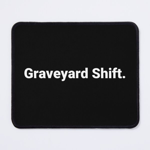 Item preview, Graveyard Shift. designed and sold by Text-based T-Shirts and Gifts.