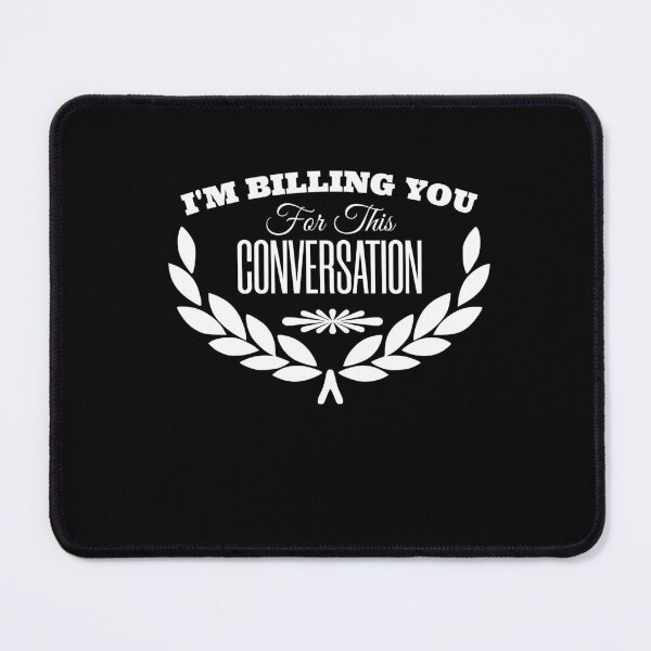 Item preview,  i'm billing you for this conversation, funny, sarcastic designed and sold by KaiLabsArt.