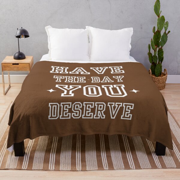 Item preview, HAVE THE DAY YOU DESERVE designed and sold by YoungMind95.