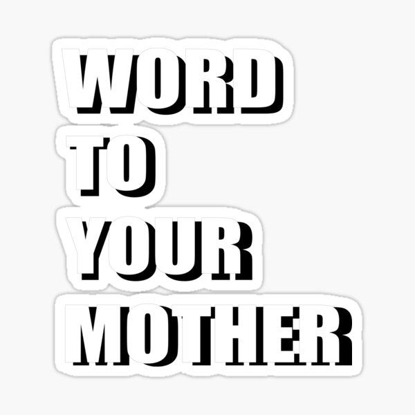 word-to-your-mother-sticker-by-everminimal-redbubble