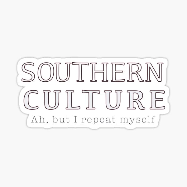 Artikel-Vorschau von Südstaatenkultur, Ah, aber ich wiederhole mich, designt und verkauft von SouthernShoppe.