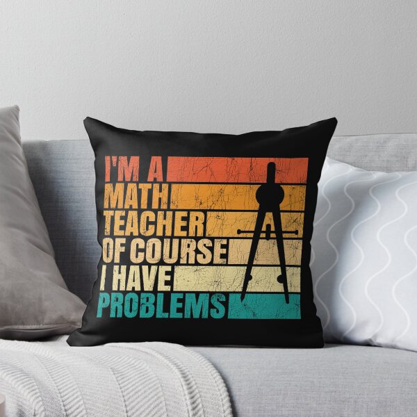 Item preview, I'm A Math Teacher Of Course I Have Problems designed and sold by Stick-Artistry.