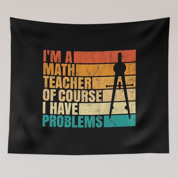 Item preview, I'm A Math Teacher Of Course I Have Problems designed and sold by Stick-Artistry.