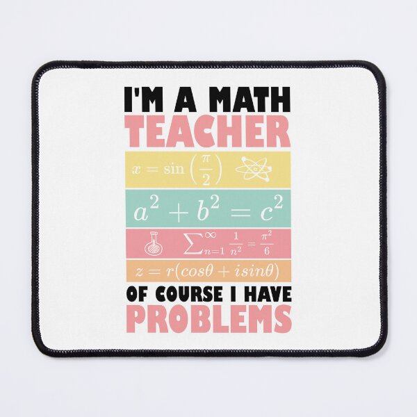 Item preview, I'm A Math Teacher Of Course I Have Problems designed and sold by Stick-Artistry.
