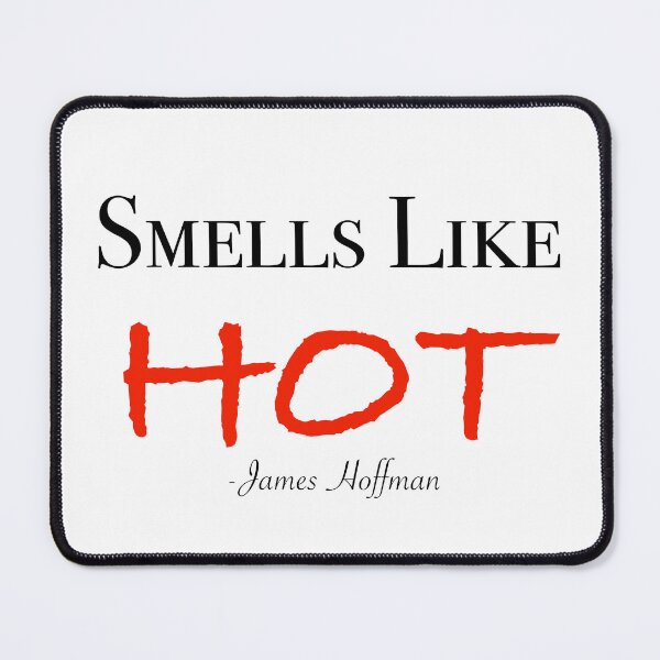 Item preview, Smells Like Hot James Hoffman quote designed and sold by ReckahFox.