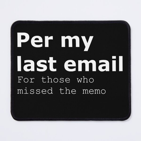Item preview, Per My Last Email, For Those Who Missed the Memo designed and sold by Boddicca.