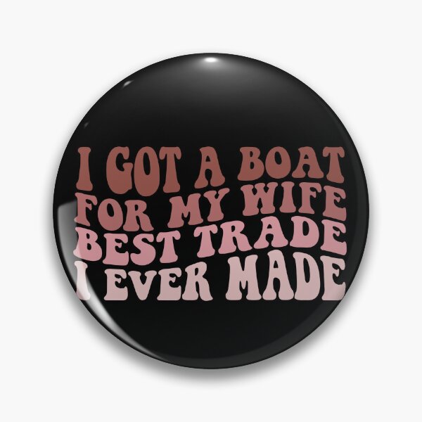 Artikelvorschau, Ich habe meiner Frau ein Boot geschenkt. Das ist der beste Tausch, den ich je gemacht habe. Lustig entworfen und verkauft von CHAKSTYLE.