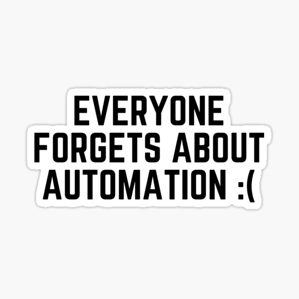 Item preview, Everyone Forgets About Automation :( designed and sold by Maria Miller.