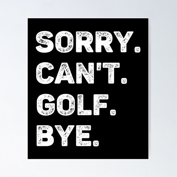 Artikelvorschau, Sorry, kann nicht Golf spielen, tschüss, lustiger Golfer entworfen und verkauft von WhistleCloset.
