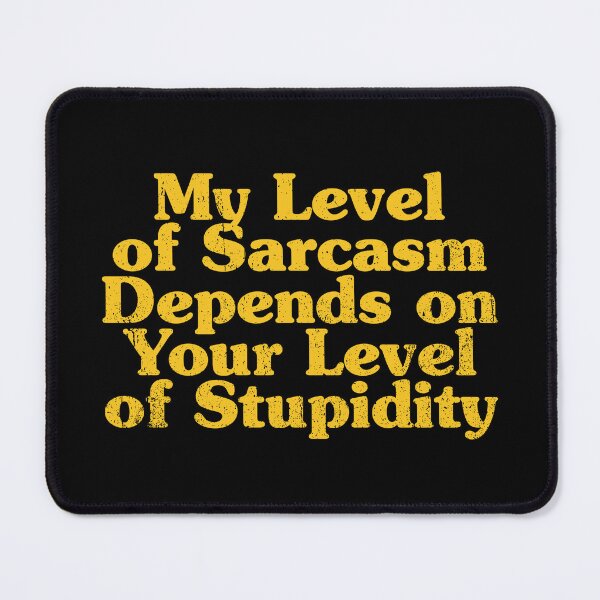 Item preview, My Level of Sarcasm Depends on Your Level of Stupidity designed and sold by crenaviolena.