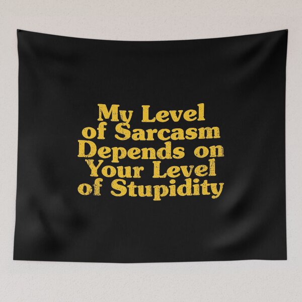 Item preview, My Level of Sarcasm Depends on Your Level of Stupidity designed and sold by crenaviolena.