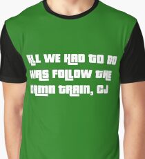 ALL WE HAD TO DO WAS FOLLOW THE DAMN TRAIN, CJ Graphic T-Shirt