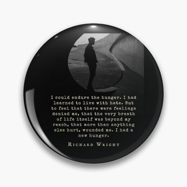 Item preview, Richard Wright quote: I could endure the hunger. I had learned to live with hate. But to feel that there was feeling denied me, that the very breath of life designed and sold by artbleed.