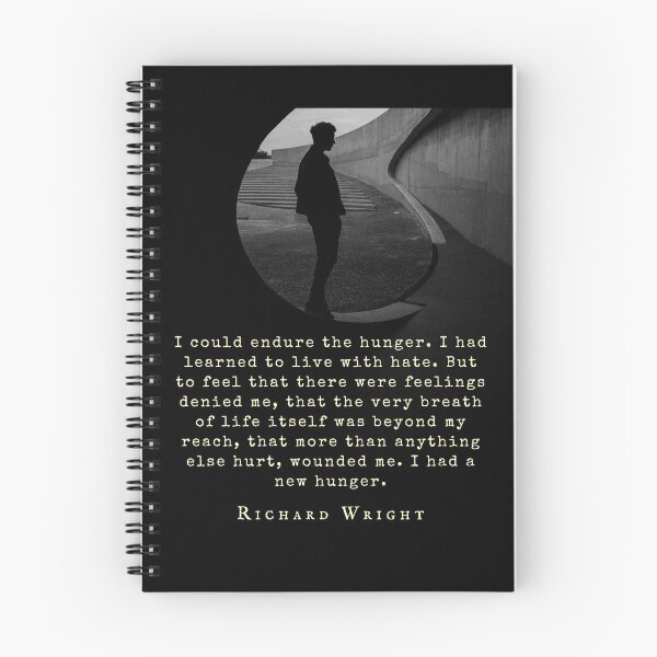 Item preview, Richard Wright quote: I could endure the hunger. I had learned to live with hate. But to feel that there was feeling denied me, that the very breath of life designed and sold by artbleed.