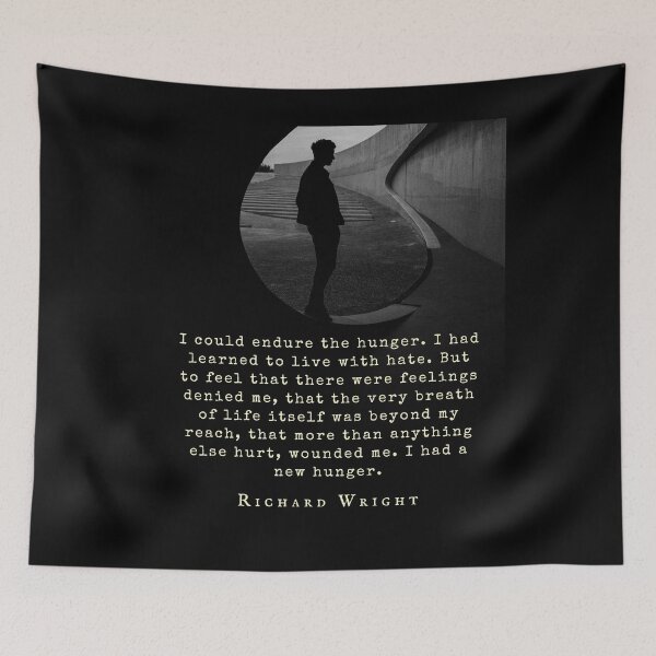 Item preview, Richard Wright quote: I could endure the hunger. I had learned to live with hate. But to feel that there was feeling denied me, that the very breath of life designed and sold by artbleed.
