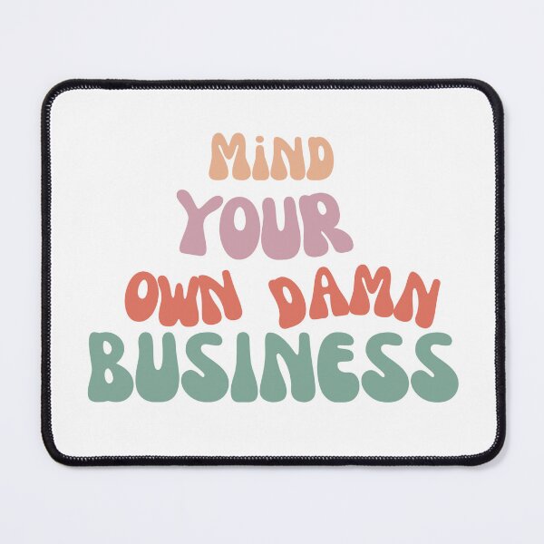 Item preview, Mind your own damn business designed and sold by Angela King Jones.