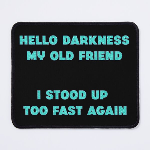 Item preview, Hello Darkness - I Stood Up Too Fast Again designed and sold by KayleeRoseArt.