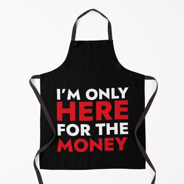 Item preview, I'm Only Here For The Money - Funny designed and sold by SloganArtist.