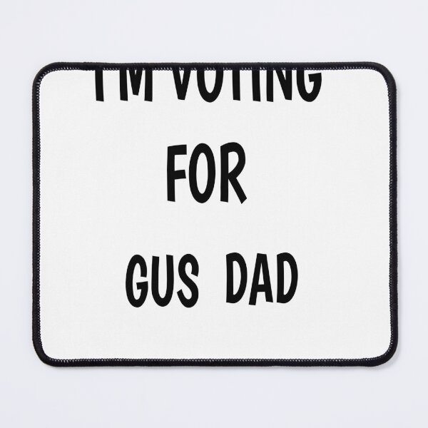 Item preview, I'm voting for gus' dad  designed and sold by MKshoper.