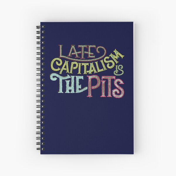Late Capitalism is the Pits Spiral Notebook