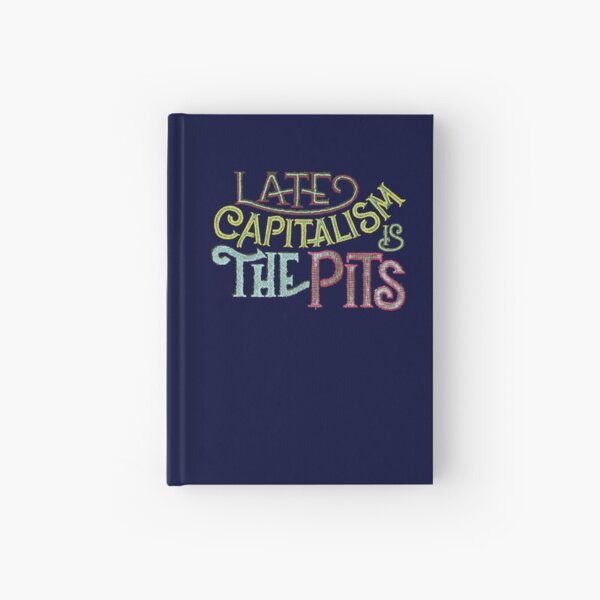 Late Capitalism is the Pits Hardcover Journal