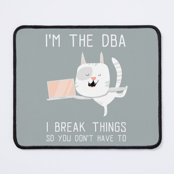 Item preview, I'm the DBA, I break things so you don't have to - Funny Cat Database Architect designed and sold by Circle-Cats.