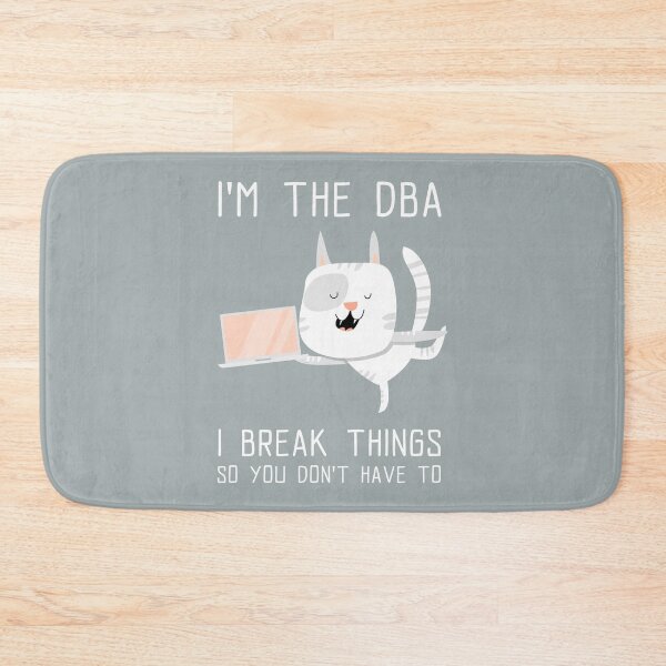 Item preview, I'm the DBA, I break things so you don't have to - Funny Cat Database Architect designed and sold by Circle-Cats.