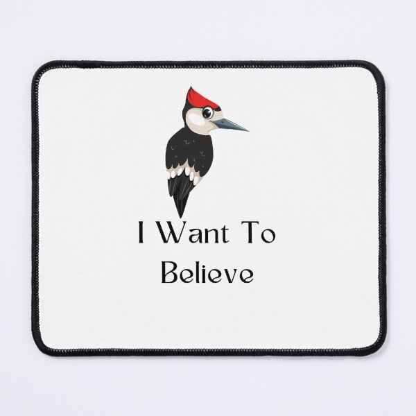 Item preview, I Want To Believe Ivory-Billed Woodpecker designed and sold by JustCrafted.
