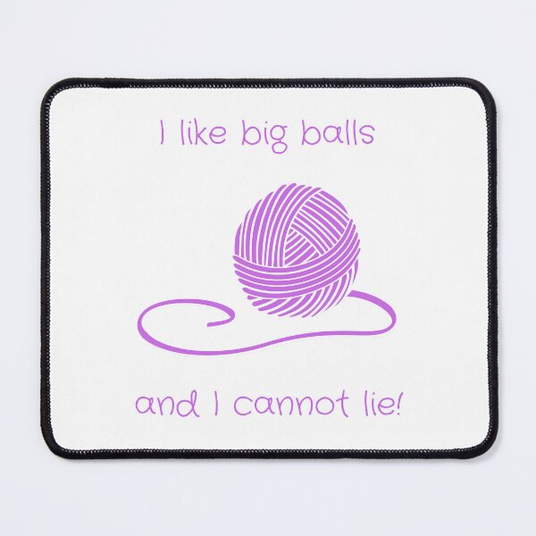 Item preview, I like big balls and I cannot lie! designed and sold by OhSoPrettyAC.