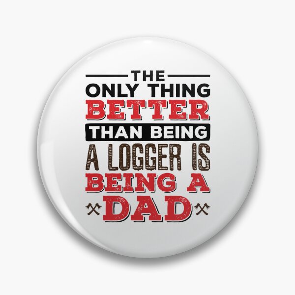 Item preview, The Only Thing Better than Being a Logger Is Being a Dad designed and sold by jaygo.
