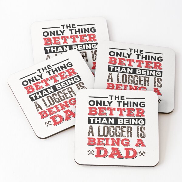Item preview, The Only Thing Better than Being a Logger Is Being a Dad designed and sold by jaygo.