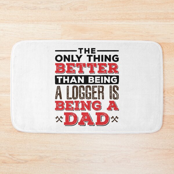 Item preview, The Only Thing Better than Being a Logger Is Being a Dad designed and sold by jaygo.