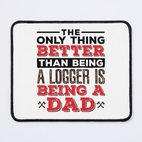 Item preview, The Only Thing Better than Being a Logger Is Being a Dad designed and sold by jaygo.