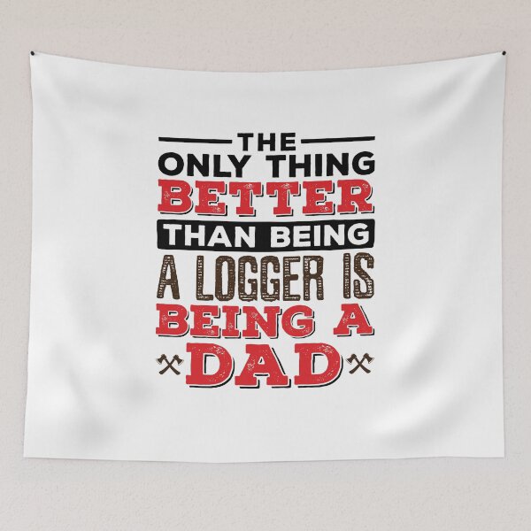 Item preview, The Only Thing Better than Being a Logger Is Being a Dad designed and sold by jaygo.