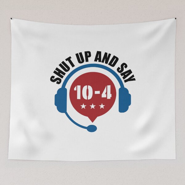 Item preview, Shut Up and Say 10-4 Funny Dispatcher Dispatcher designed and sold by jaygo.