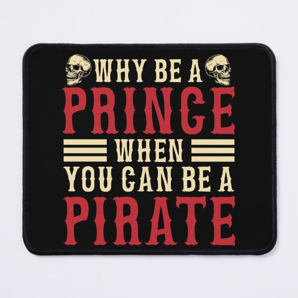 Item preview, Why Be A Prince When You Can Be A Pirate designed and sold by RCMstore.