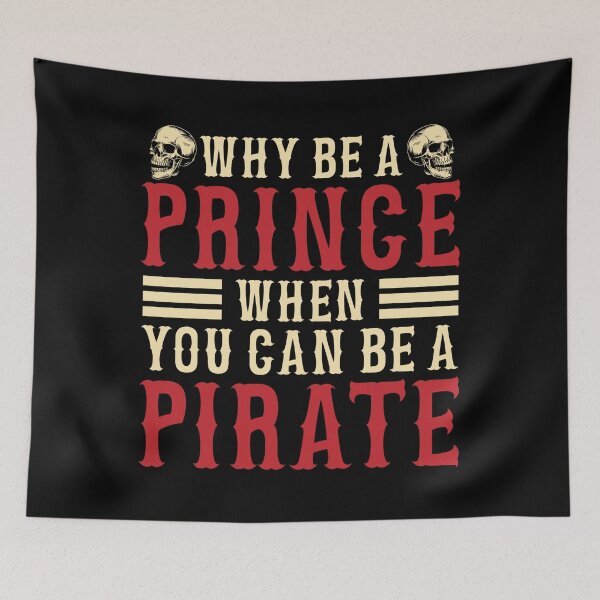 Item preview, Why Be A Prince When You Can Be A Pirate designed and sold by RCMstore.