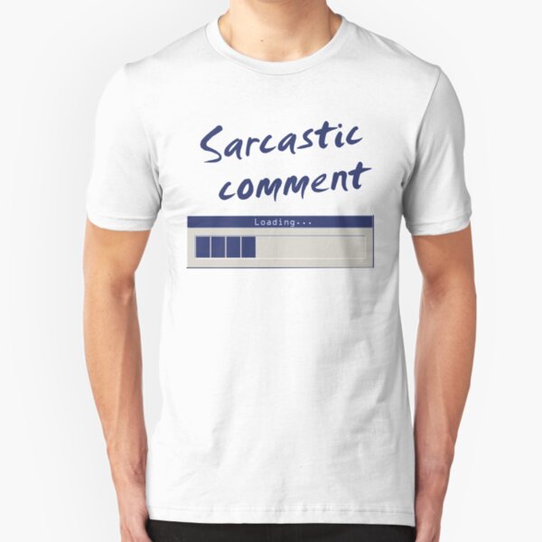 Sarcastic Comment Loading... Slim Fit T-Shirt