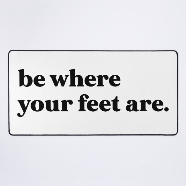 Item preview, Be where your feet are designed and sold by weirdly weird.