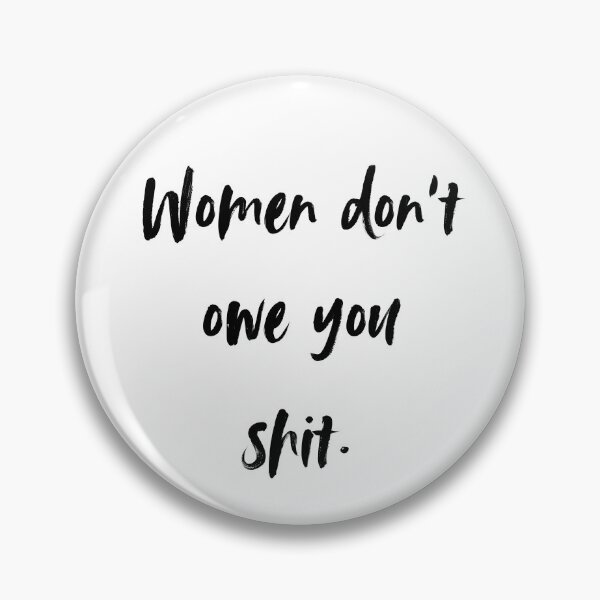 Item preview, Women don't owe you shit  designed and sold by AnAwkwardOtter.