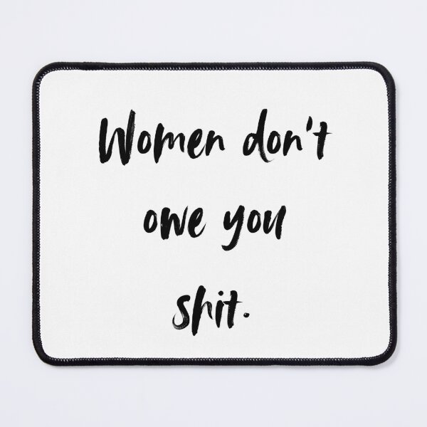 Item preview, Women don't owe you shit  designed and sold by AnAwkwardOtter.