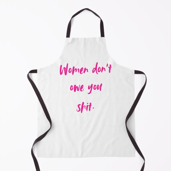 Item preview, Copy of Women don't owe you shit  designed and sold by AnAwkwardOtter.