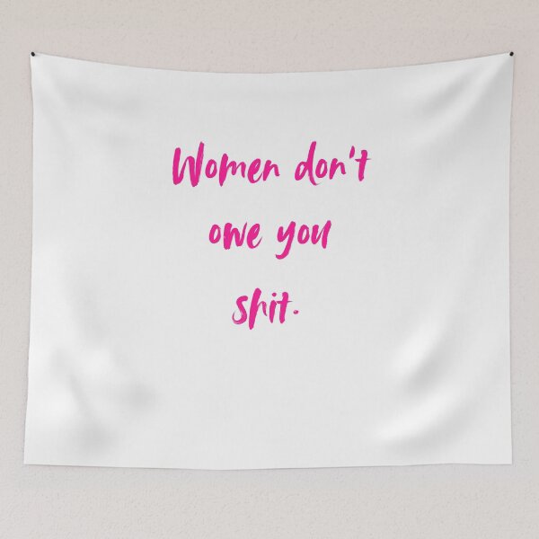 Item preview, Copy of Women don't owe you shit  designed and sold by AnAwkwardOtter.