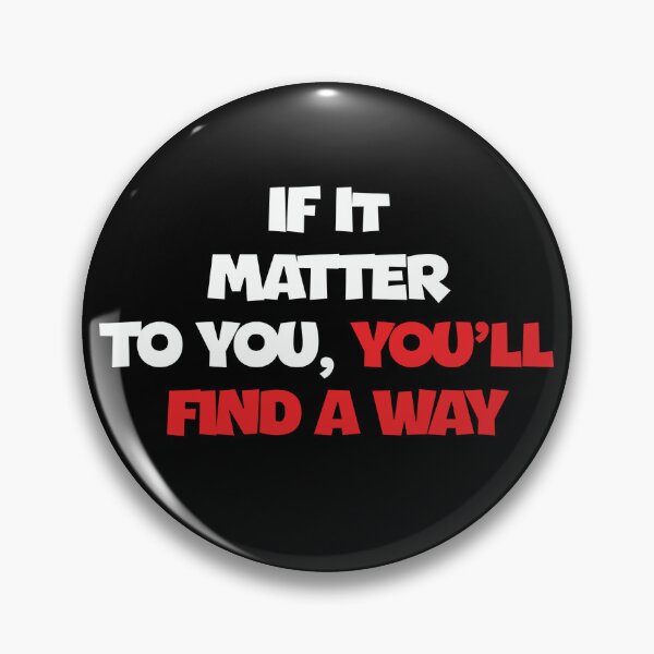 Item preview, IF IT MATTER TO YOU, YOU'LL FIND A WAY designed and sold by thewolf988.