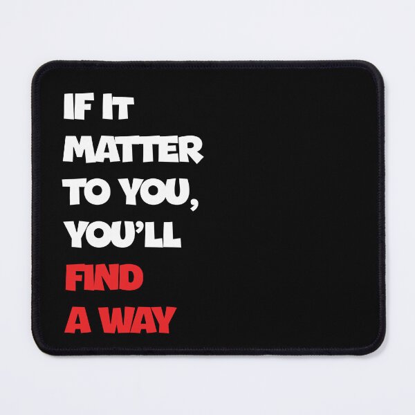 Item preview, IF IT MATTER TO YOU, YOU'LL FIND A WAY designed and sold by thewolf988.