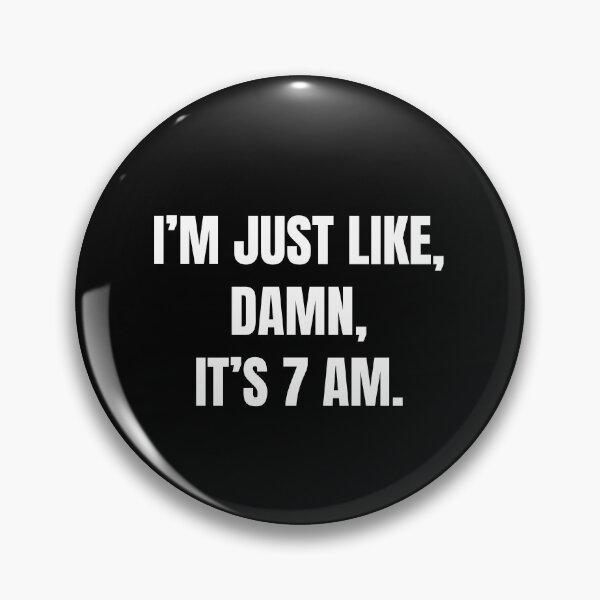 Item preview, I’m Just Like, Damn, It's 7 Am | Funny Sarcastic designed and sold by FarmOfCuties.