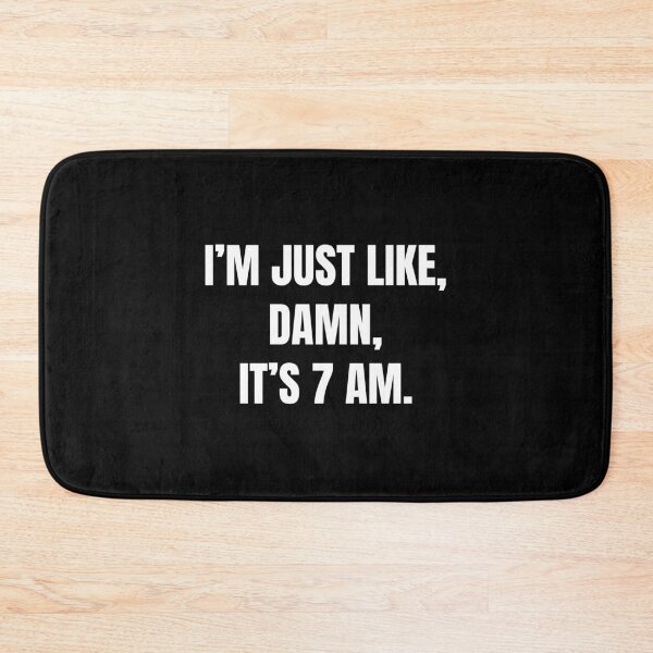 Item preview, I’m Just Like, Damn, It's 7 Am | Funny Sarcastic designed and sold by FarmOfCuties.