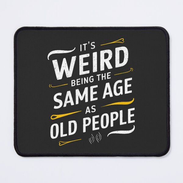 Item preview, It's Weird Being The Same Age As Old People designed and sold by FanaticB.